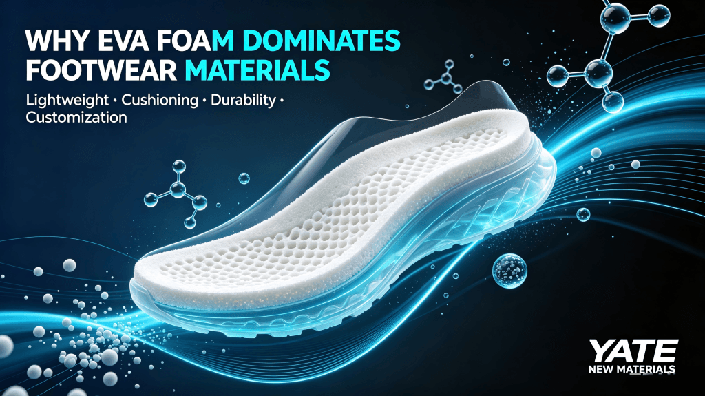 Why EVA Foam Dominates Footwear Industry? why eva foam dominates footwear materials
